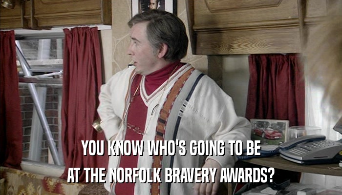 YOU KNOW WHO'S GOING TO BE AT THE NORFOLK BRAVERY AWARDS? 
