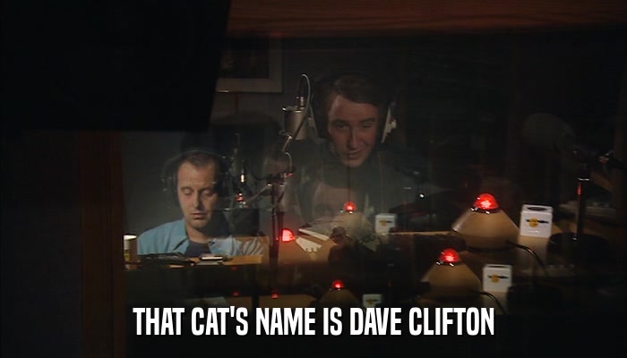 THAT CAT'S NAME IS DAVE CLIFTON  
