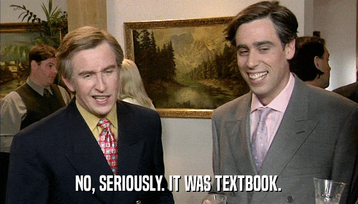 NO, SERIOUSLY. IT WAS TEXTBOOK.  