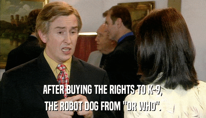 AFTER BUYING THE RIGHTS TO K-9, THE ROBOT DOG FROM 