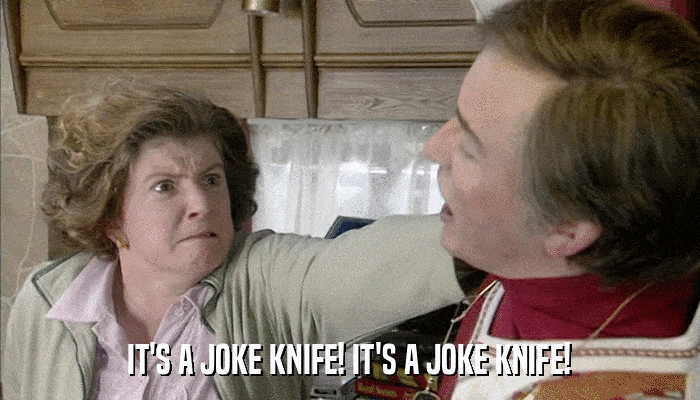 IT'S A JOKE KNIFE! IT'S A JOKE KNIFE!  