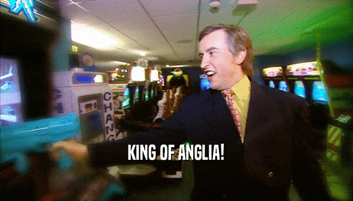 KING OF ANGLIA!  