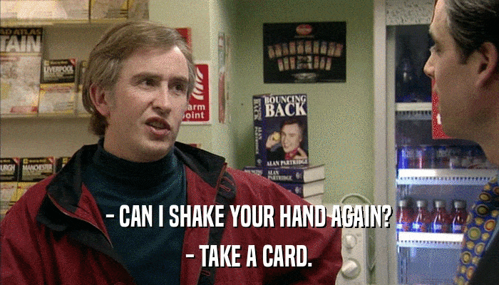 - CAN I SHAKE YOUR HAND AGAIN? - TAKE A CARD. 