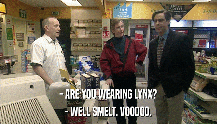- ARE YOU WEARING LYNX? - WELL SMELT. VOODOO. 