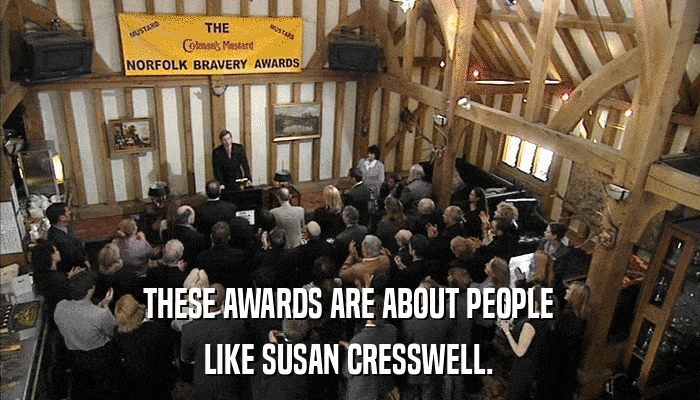 THESE AWARDS ARE ABOUT PEOPLE LIKE SUSAN CRESSWELL. 