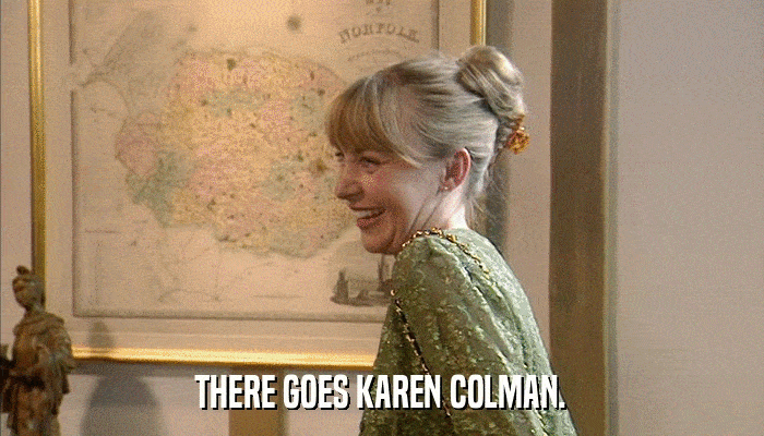 THERE GOES KAREN COLMAN.  