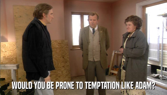 WOULD YOU BE PRONE TO TEMPTATION LIKE ADAM?  
