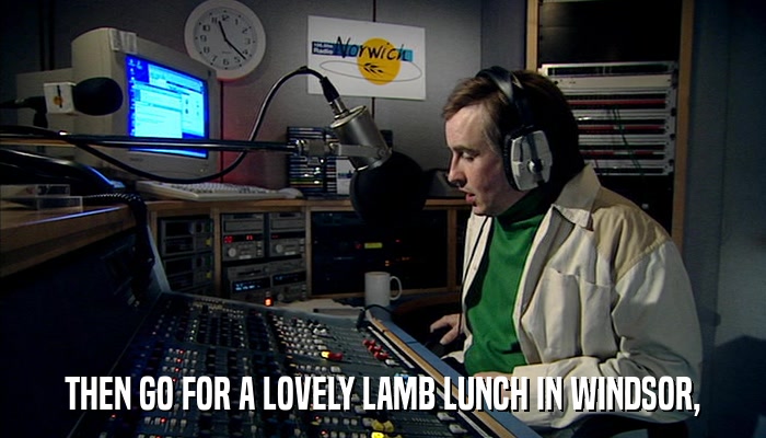 THEN GO FOR A LOVELY LAMB LUNCH IN WINDSOR,  