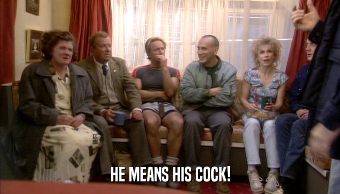 HE MEANS HIS COCK!  