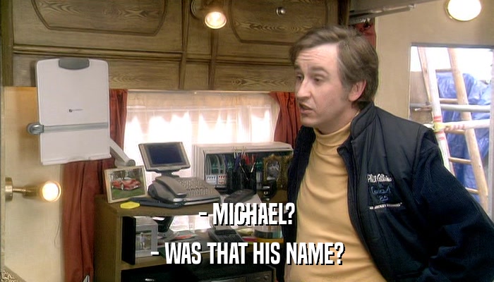 - MICHAEL? - WAS THAT HIS NAME? 