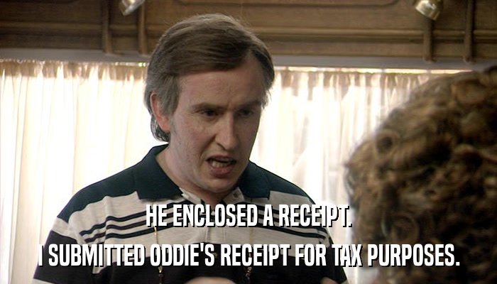 HE ENCLOSED A RECEIPT. I SUBMITTED ODDIE'S RECEIPT FOR TAX PURPOSES. 