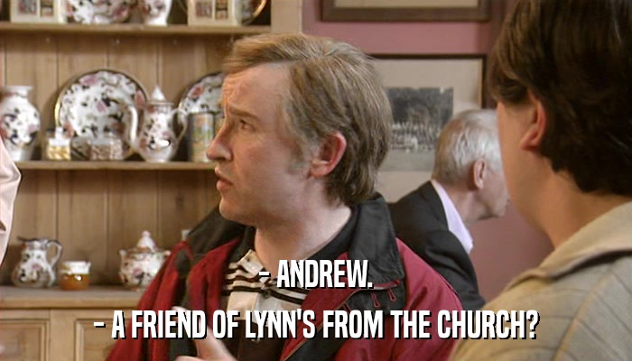 - ANDREW. - A FRIEND OF LYNN'S FROM THE CHURCH? 