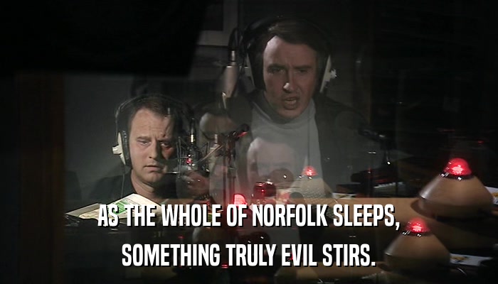 AS THE WHOLE OF NORFOLK SLEEPS, SOMETHING TRULY EVIL STIRS. 