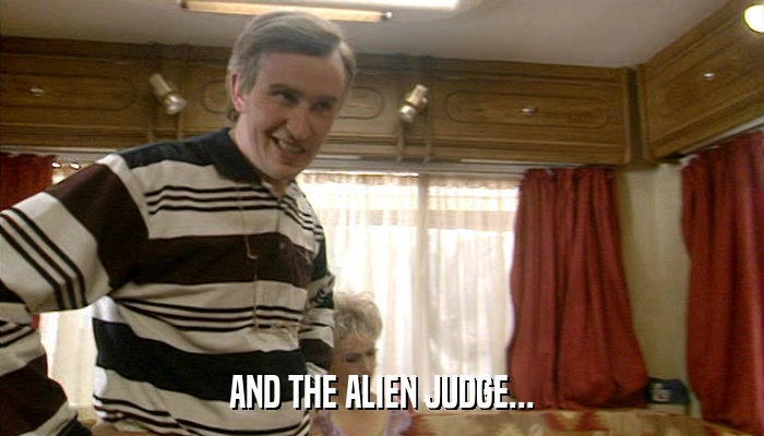 AND THE ALIEN JUDGE...  