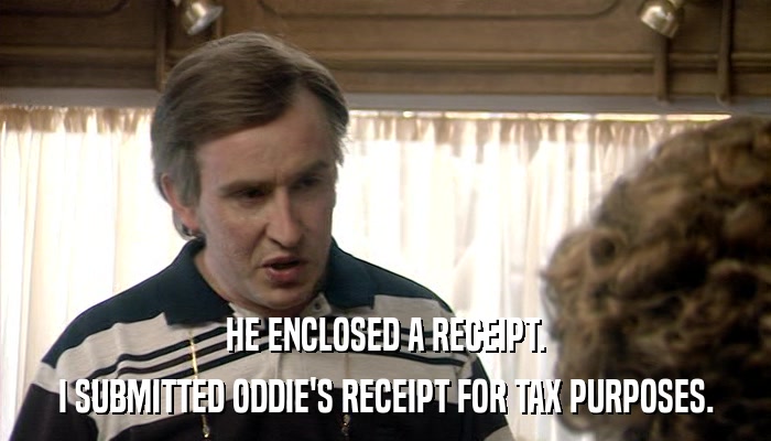 HE ENCLOSED A RECEIPT. I SUBMITTED ODDIE'S RECEIPT FOR TAX PURPOSES. 