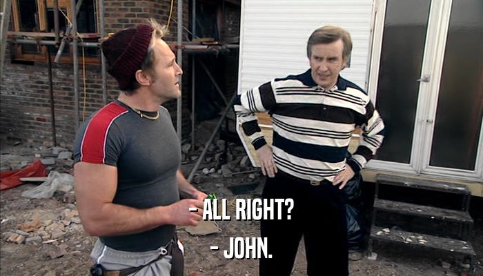 - ALL RIGHT? - JOHN. 