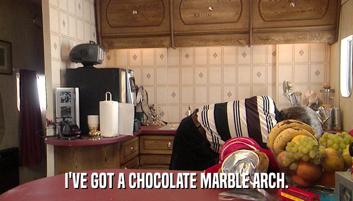 I'VE GOT A CHOCOLATE MARBLE ARCH.  