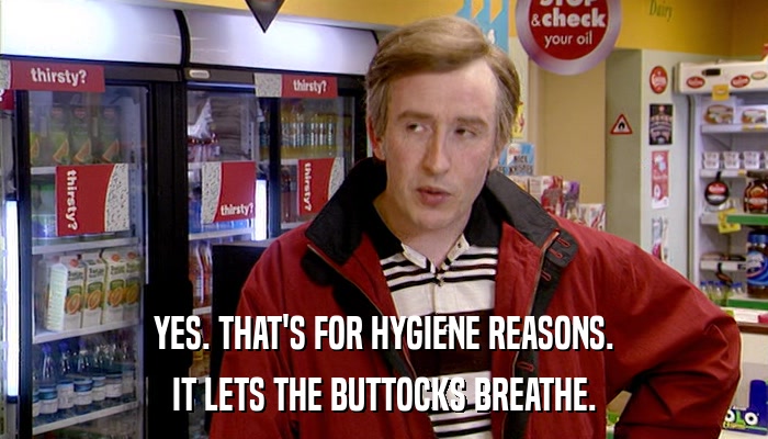 YES. THAT'S FOR HYGIENE REASONS. IT LETS THE BUTTOCKS BREATHE. 