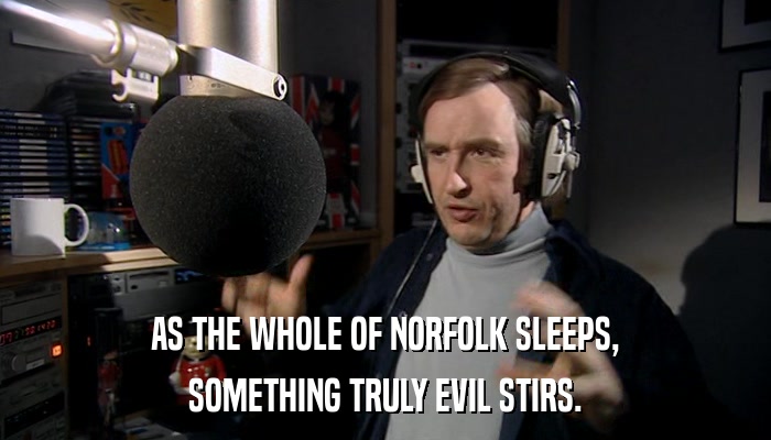 AS THE WHOLE OF NORFOLK SLEEPS, SOMETHING TRULY EVIL STIRS. 