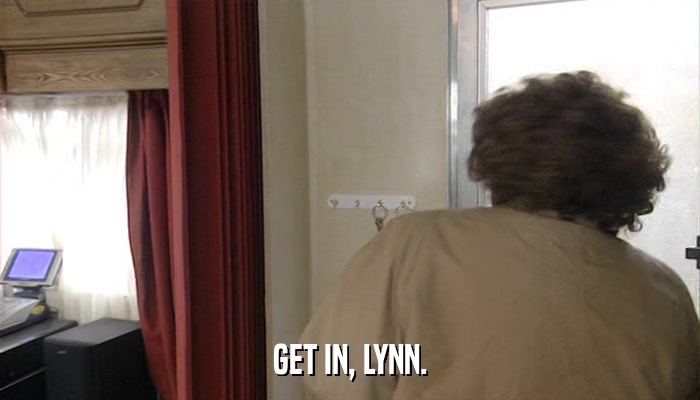 GET IN, LYNN.  