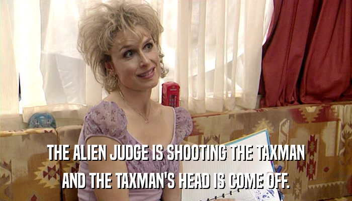 THE ALIEN JUDGE IS SHOOTING THE TAXMAN AND THE TAXMAN'S HEAD IS COME OFF. 