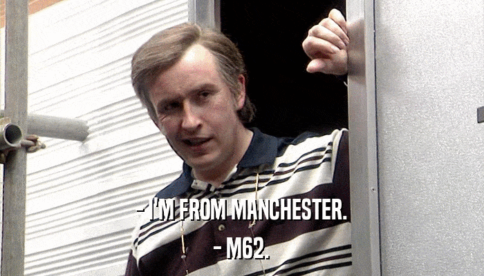- I'M FROM MANCHESTER. - M62. 