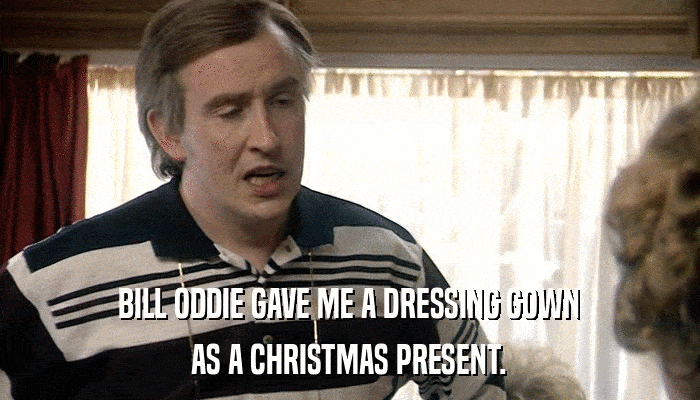 BILL ODDIE GAVE ME A DRESSING GOWN AS A CHRISTMAS PRESENT. 