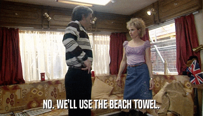 NO. WE'LL USE THE BEACH TOWEL.  