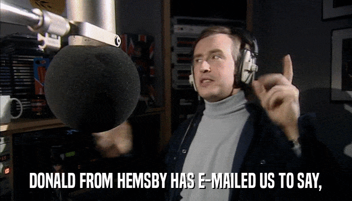 DONALD FROM HEMSBY HAS E-MAILED US TO SAY,  