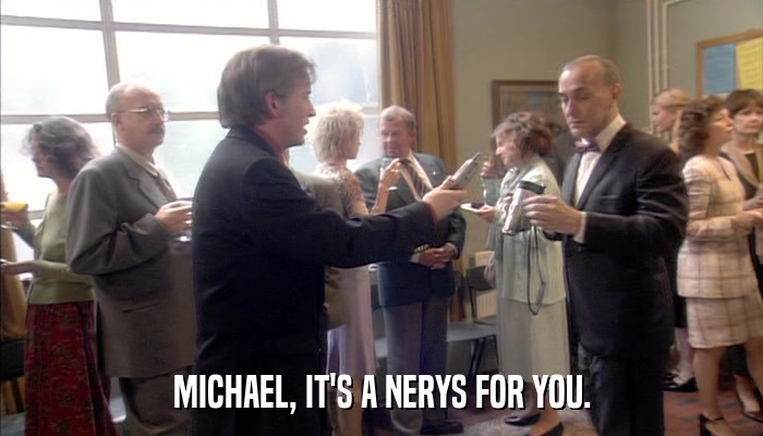 MICHAEL, IT'S A NERYS FOR YOU.  