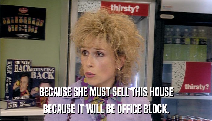 BECAUSE SHE MUST SELL THIS HOUSE BECAUSE IT WILL BE OFFICE BLOCK. 