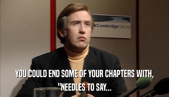 YOU COULD END SOME OF YOUR CHAPTERS WITH, 