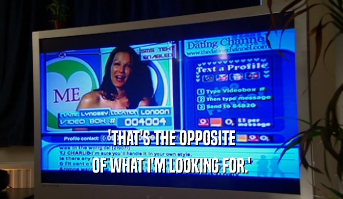 'THAT'S THE OPPOSITE OF WHAT I'M LOOKING FOR.' 