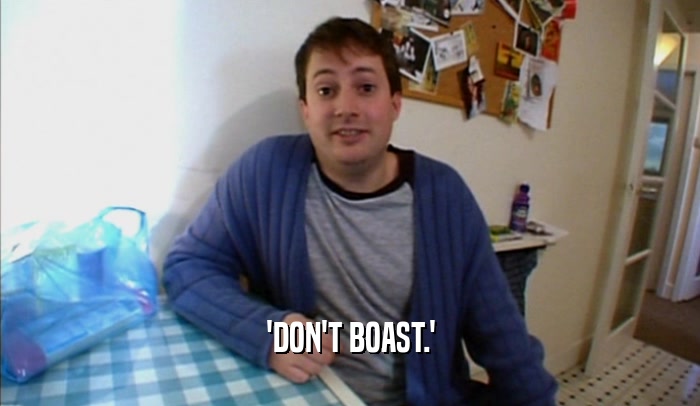'DON'T BOAST.'  