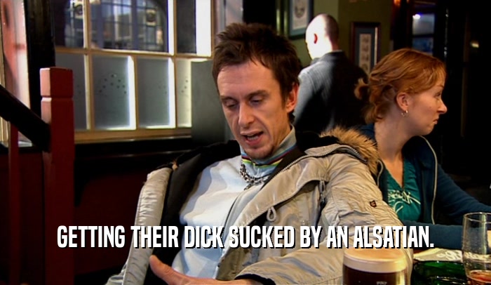 GETTING THEIR DICK SUCKED BY AN ALSATIAN.  