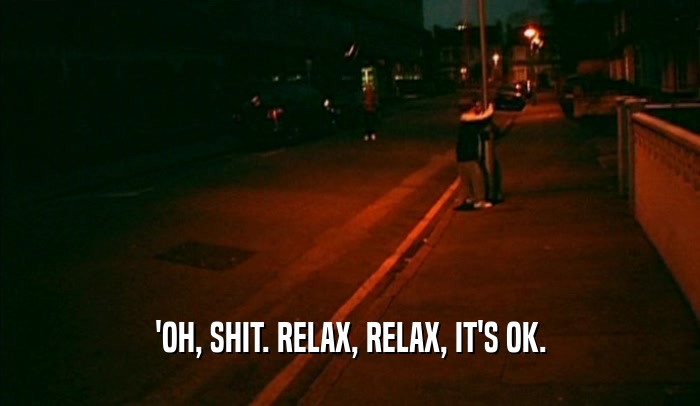 'OH, SHIT. RELAX, RELAX, IT'S OK.  