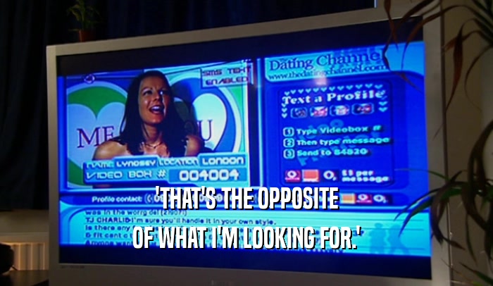 'THAT'S THE OPPOSITE OF WHAT I'M LOOKING FOR.' 