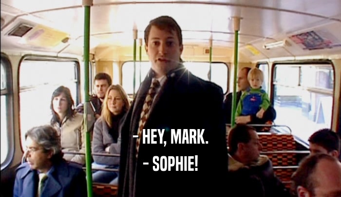 - HEY, MARK. - SOPHIE! 