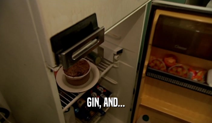 GIN, AND...
  