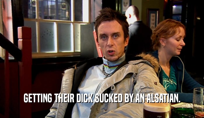GETTING THEIR DICK SUCKED BY AN ALSATIAN.  