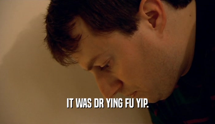 IT WAS DR YING FU YIP.  