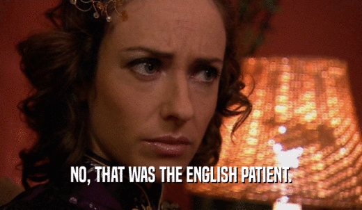 NO, THAT WAS THE ENGLISH PATIENT.  