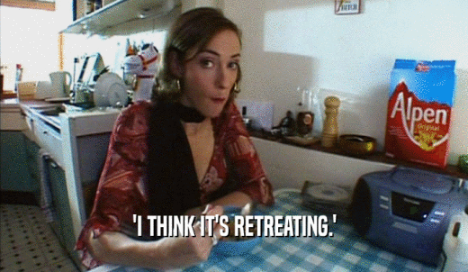 'I THINK IT'S RETREATING.'  