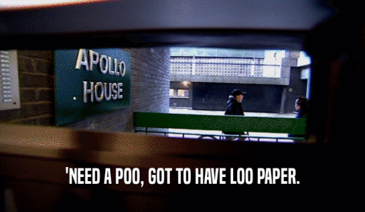 'NEED A POO, GOT TO HAVE LOO PAPER.  