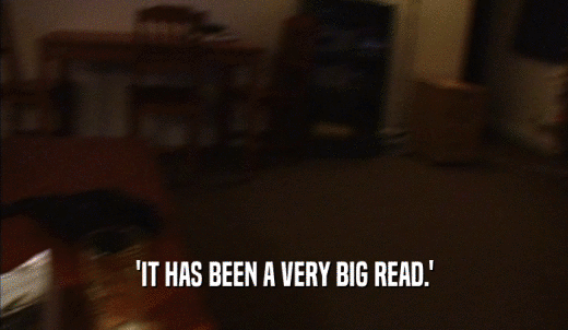 'IT HAS BEEN A VERY BIG READ.'  