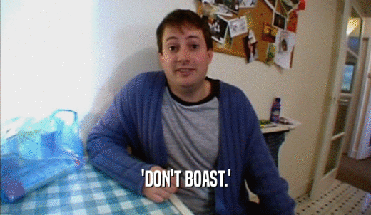 'DON'T BOAST.'  