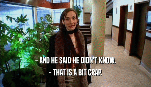 - AND HE SAID HE DIDN'T KNOW. - THAT IS A BIT CRAP. 