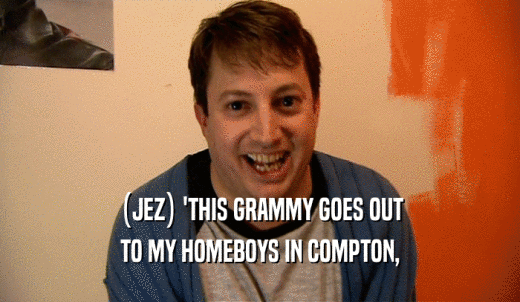 (JEZ) 'THIS GRAMMY GOES OUT TO MY HOMEBOYS IN COMPTON, 