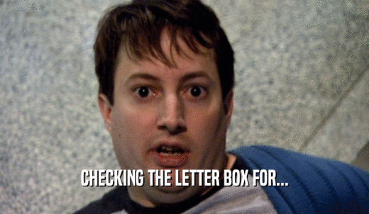 CHECKING THE LETTER BOX FOR...  