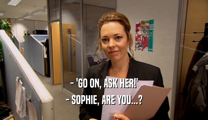 - 'GO ON, ASK HER!' - SOPHIE, ARE YOU...? 